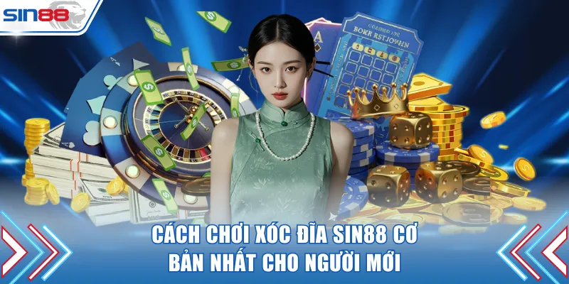 Cách chơi xóc đĩa SIN88 cơ bản nhất cho người mới