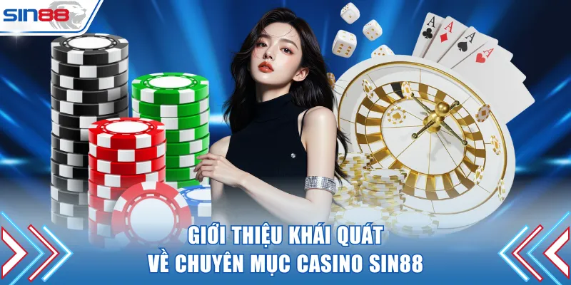 Giới thiệu khái quát về chuyên mục casino SIN88