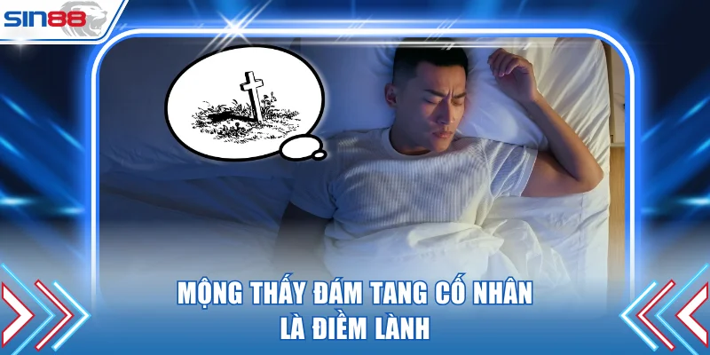 Mộng thấy đám tang cố nhân là điềm lành